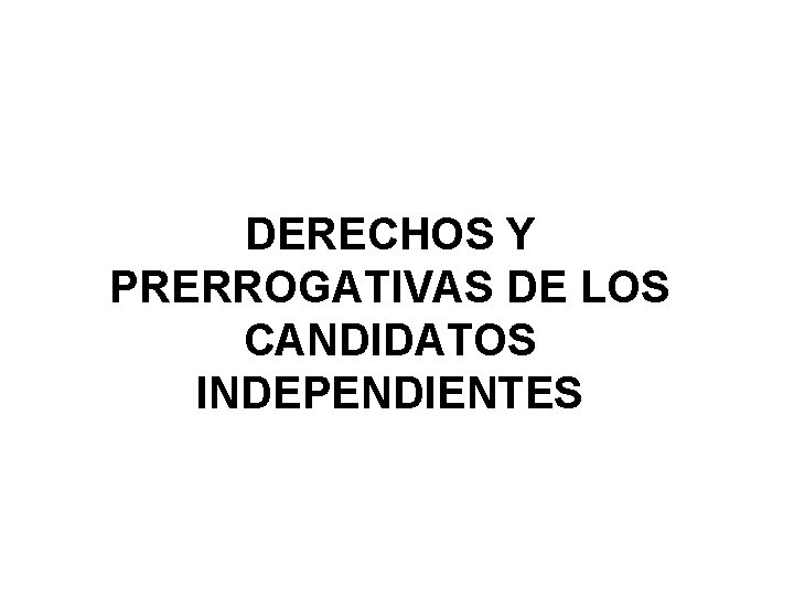 DERECHOS Y PRERROGATIVAS DE LOS CANDIDATOS INDEPENDIENTES 