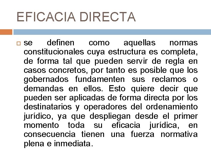 EFICACIA DIRECTA se definen como aquellas normas constitucionales cuya estructura es completa, de forma
