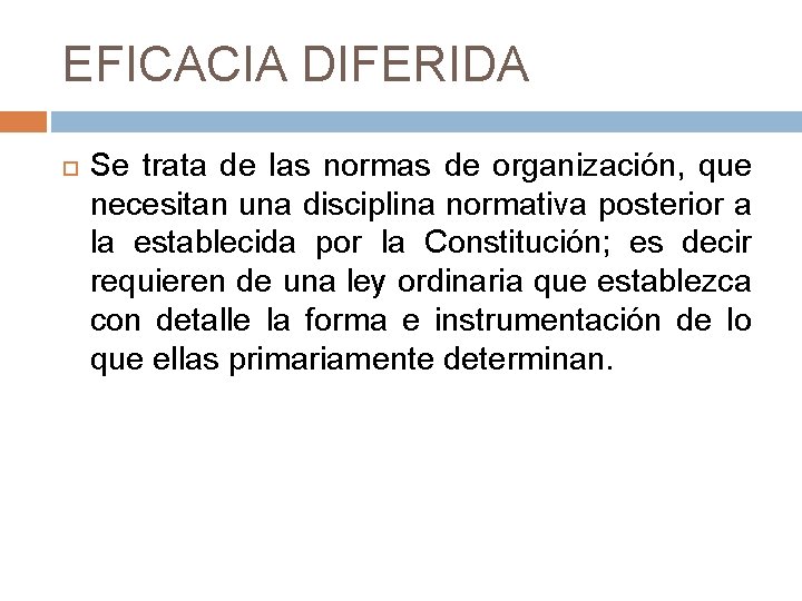 EFICACIA DIFERIDA Se trata de las normas de organización, que necesitan una disciplina normativa
