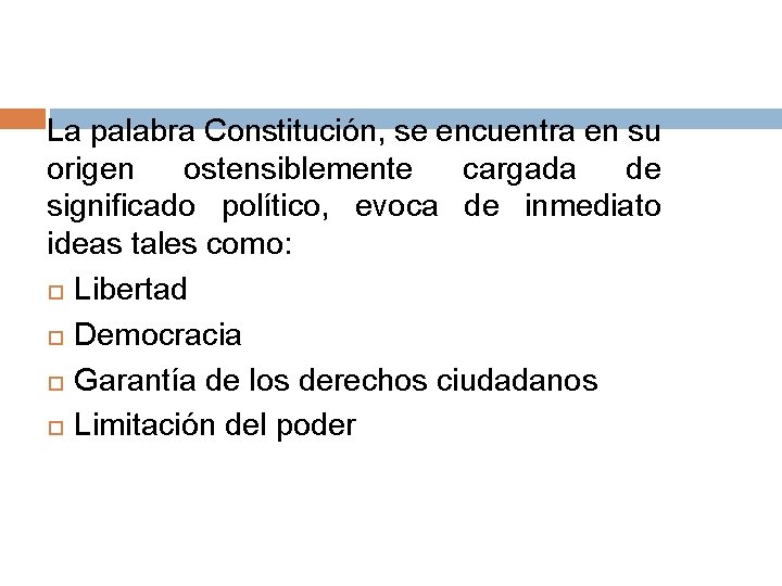La palabra Constitución, se encuentra en su origen ostensiblemente cargada de significado político, evoca