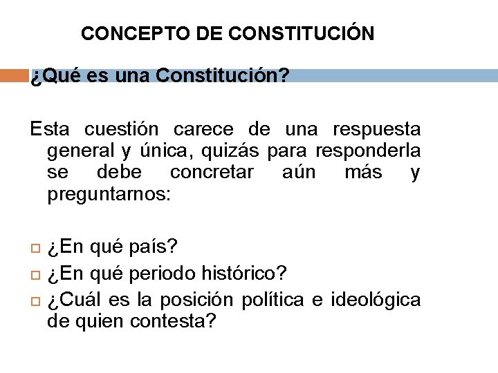 CONCEPTO DE CONSTITUCIÓN ¿Qué es una Constitución? Esta cuestión carece de una respuesta general