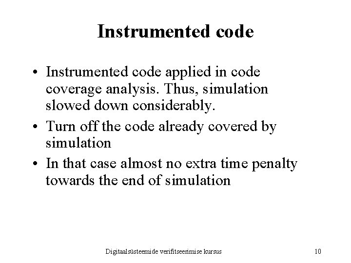 Instrumented code • Instrumented code applied in code coverage analysis. Thus, simulation slowed down