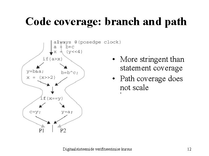 Code coverage: branch and path • More stringent than statement coverage • Path coverage