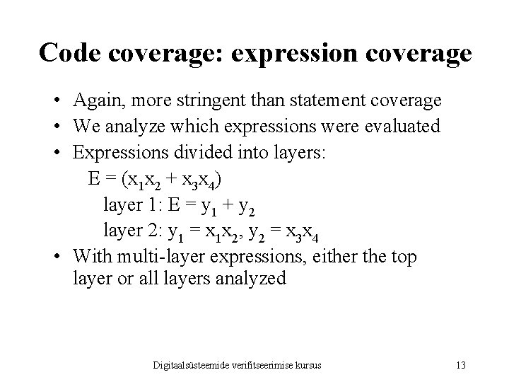 Code coverage: expression coverage • Again, more stringent than statement coverage • We analyze