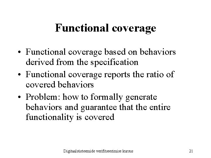 Functional coverage • Functional coverage based on behaviors derived from the specification • Functional