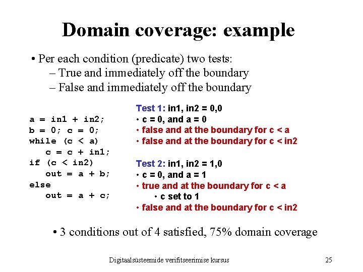 Domain coverage: example • Per each condition (predicate) two tests: – True and immediately