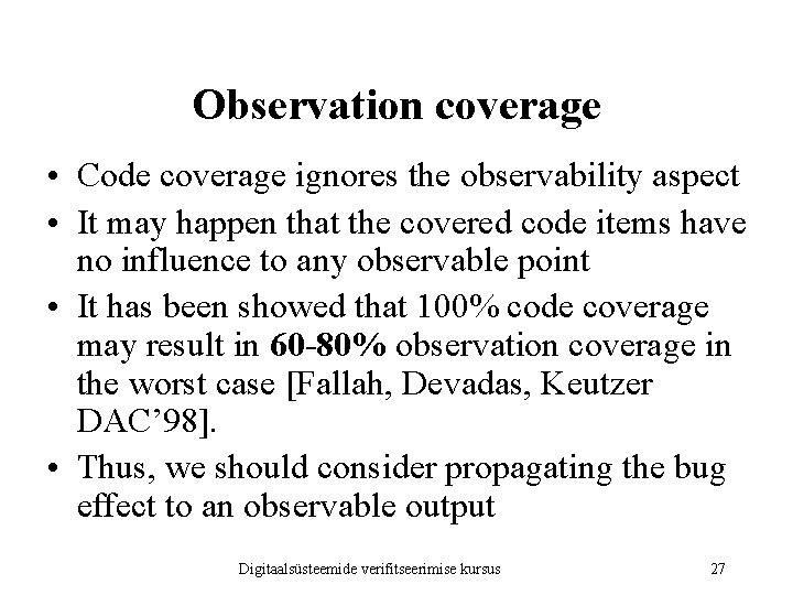 Observation coverage • Code coverage ignores the observability aspect • It may happen that