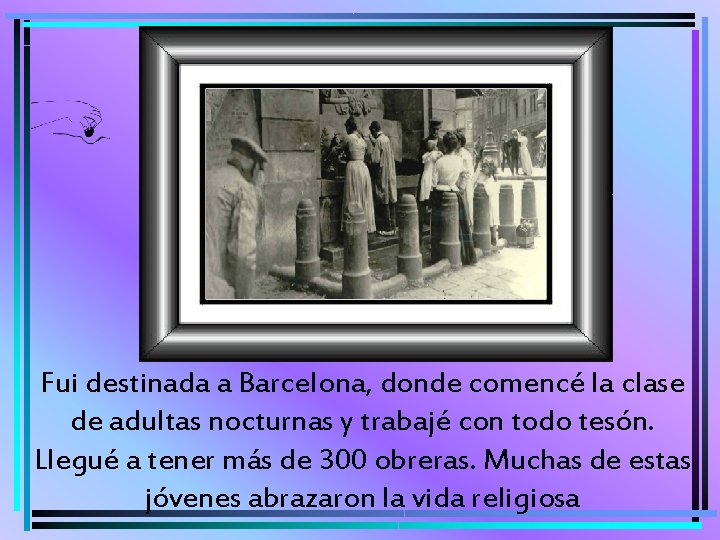 Fui destinada a Barcelona, donde comencé la clase de adultas nocturnas y trabajé con