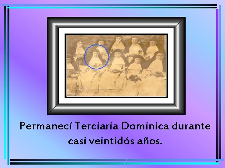 Permanecí Terciaria Dominica durante casi veintidós años. 