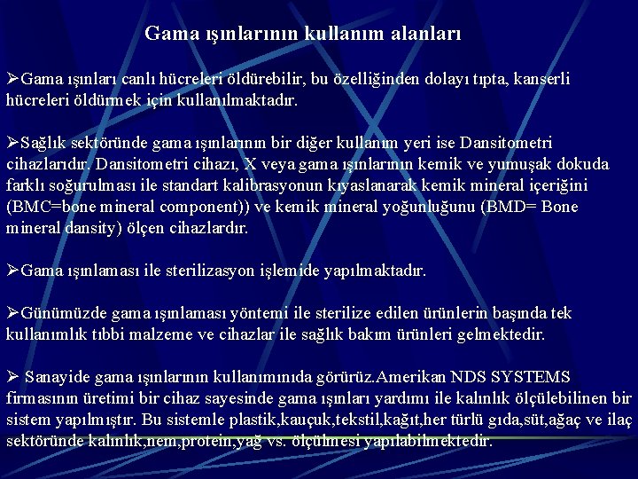 Gama ışınlarının kullanım alanları ØGama ışınları canlı hücreleri öldürebilir, bu özelliğinden dolayı tıpta, kanserli