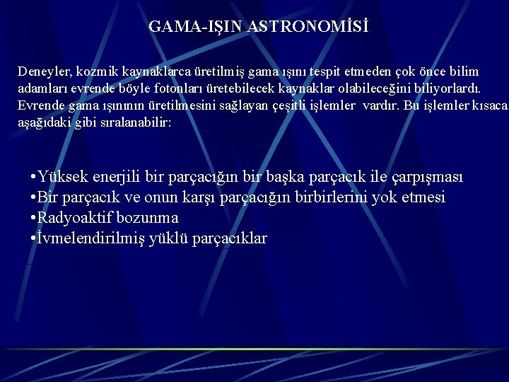 GAMA-IŞIN ASTRONOMİSİ Deneyler, kozmik kaynaklarca üretilmiş gama ışını tespit etmeden çok önce bilim adamları