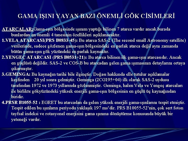 GAMA IŞINI YAYAN BAZI ÖNEMLİ GÖK CİSİMLERİ ATARCALAR: Gama-ışın bölgesinde ışınım yaptığı bilinen 7