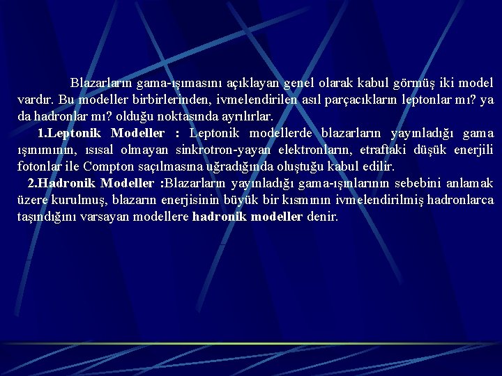  Blazarların gama-ışımasını açıklayan genel olarak kabul görmüş iki model vardır. Bu modeller birbirlerinden,