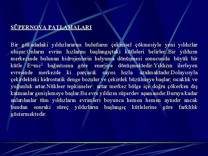 SÜPERNOVA PATLAMALARI Bir gökadadaki yıldızlararası bulutların çekimsel çökmesiyle yeni yıldızlar oluşur. Onların evrim hızlarını