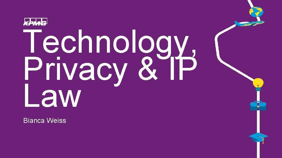 Technology, Privacy & IP Law Bianca Weiss 