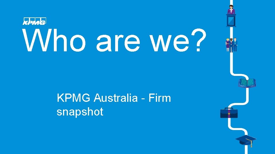 Who are we? KPMG Australia - Firm snapshot 