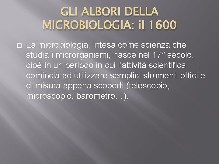 GLI ALBORI DELLA MICROBIOLOGIA: il 1600 � La microbiologia, intesa come scienza che studia