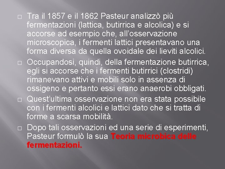 � � Tra il 1857 e il 1862 Pasteur analizzò più fermentazioni (lattica, butirrica