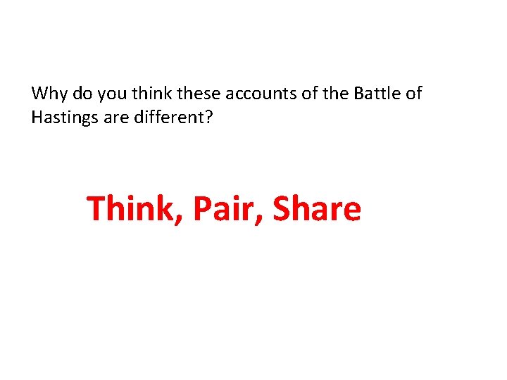 Why do you think these accounts of the Battle of Hastings are different? Think,