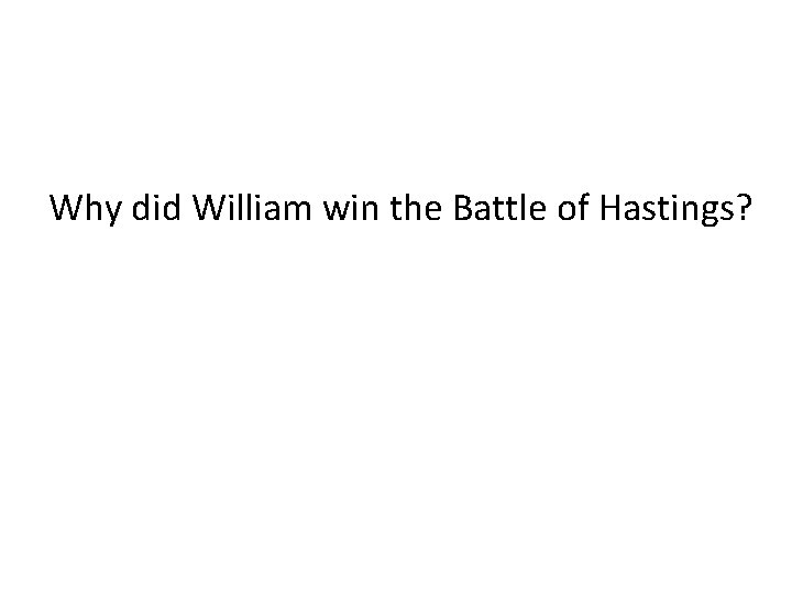 Why did William win the Battle of Hastings? 