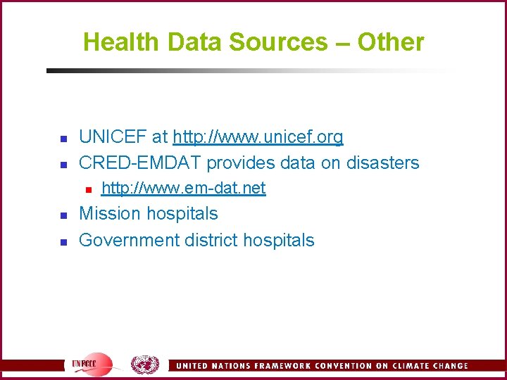 Health Data Sources – Other n n UNICEF at http: //www. unicef. org CRED-EMDAT