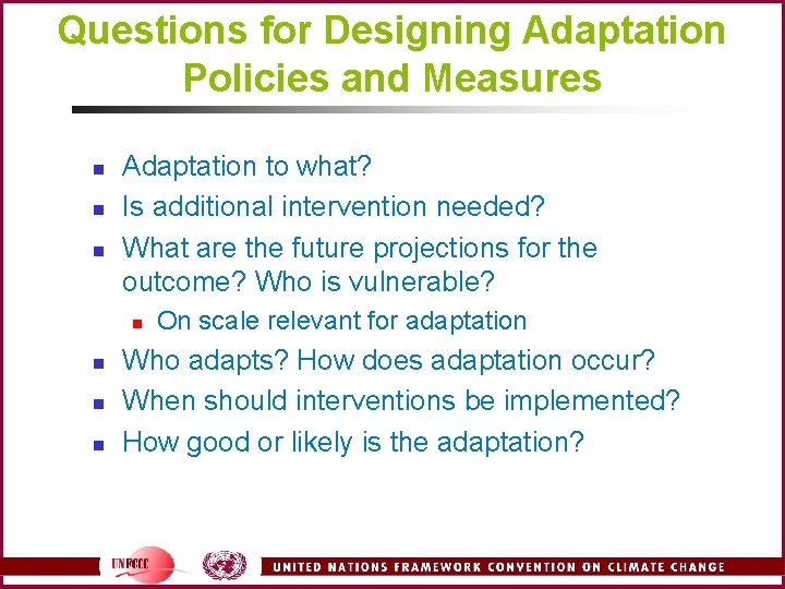 Questions for Designing Adaptation Policies and Measures n n n Adaptation to what? Is