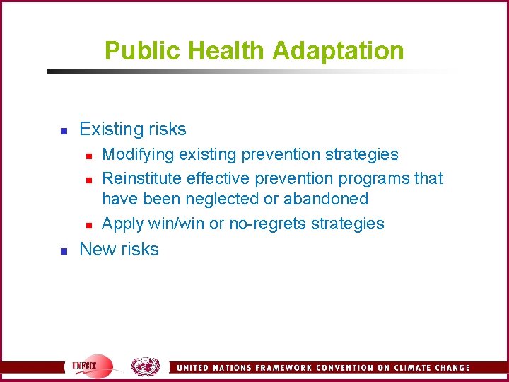 Public Health Adaptation n Existing risks n n Modifying existing prevention strategies Reinstitute effective