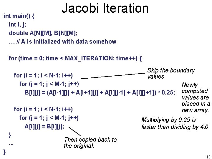 Jacobi Iteration int main() { int i, j; double A[N][M], B[N][M]; … // A