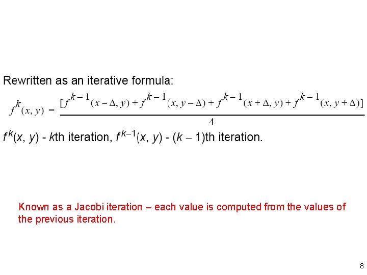 Known as a Jacobi iteration – each value is computed from the values of