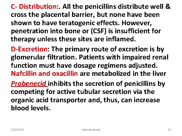 C- Distribution: . All the penicillins distribute well & cross the placental barrier, but