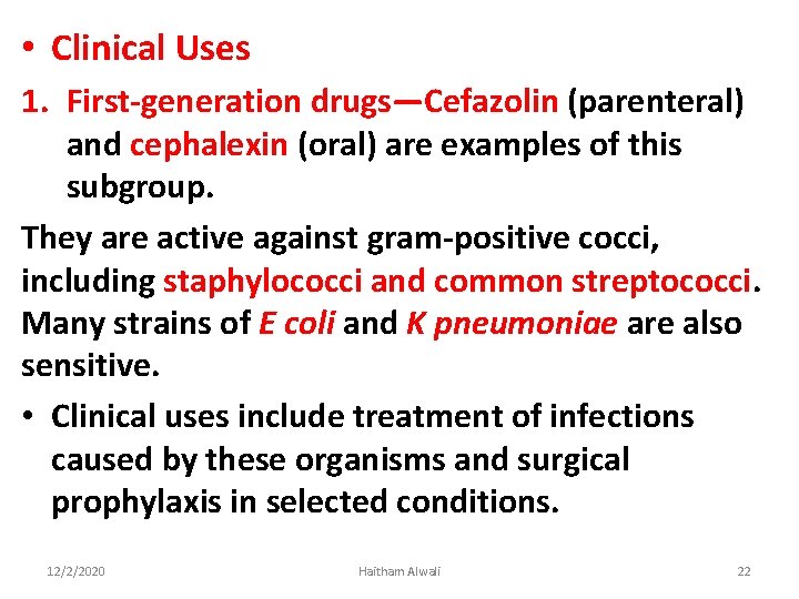  • Clinical Uses 1. First-generation drugs—Cefazolin (parenteral) and cephalexin (oral) are examples of