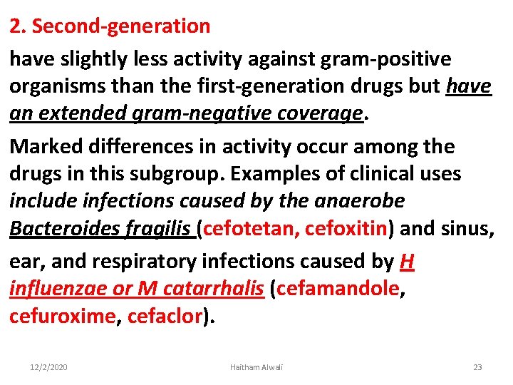 2. Second-generation have slightly less activity against gram-positive organisms than the first-generation drugs but