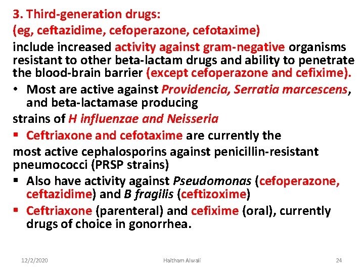 3. Third-generation drugs: (eg, ceftazidime, cefoperazone, cefotaxime) include increased activity against gram-negative organisms resistant