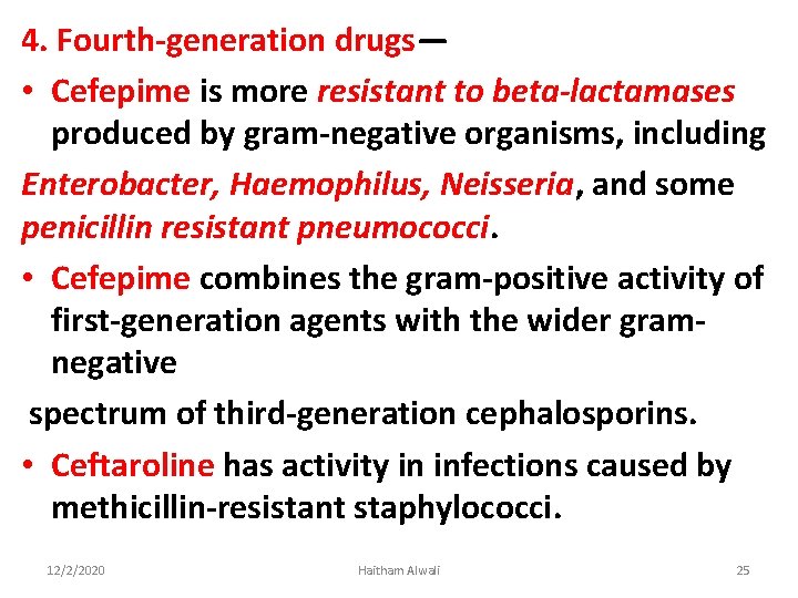 4. Fourth-generation drugs— • Cefepime is more resistant to beta-lactamases produced by gram-negative organisms,