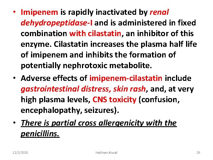  • Imipenem is rapidly inactivated by renal dehydropeptidase-I and is administered in fixed