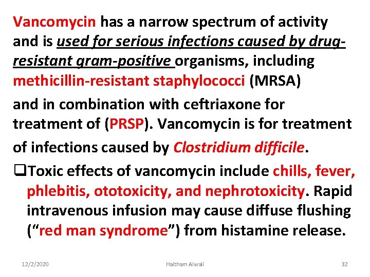 Vancomycin has a narrow spectrum of activity and is used for serious infections caused