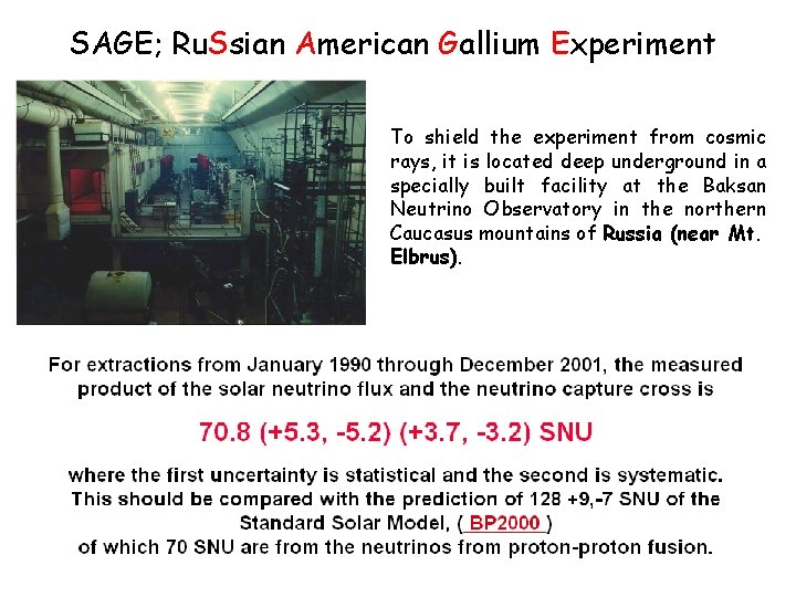 SAGE; Ru. Ssian American Gallium Experiment To shield the experiment from cosmic rays, it