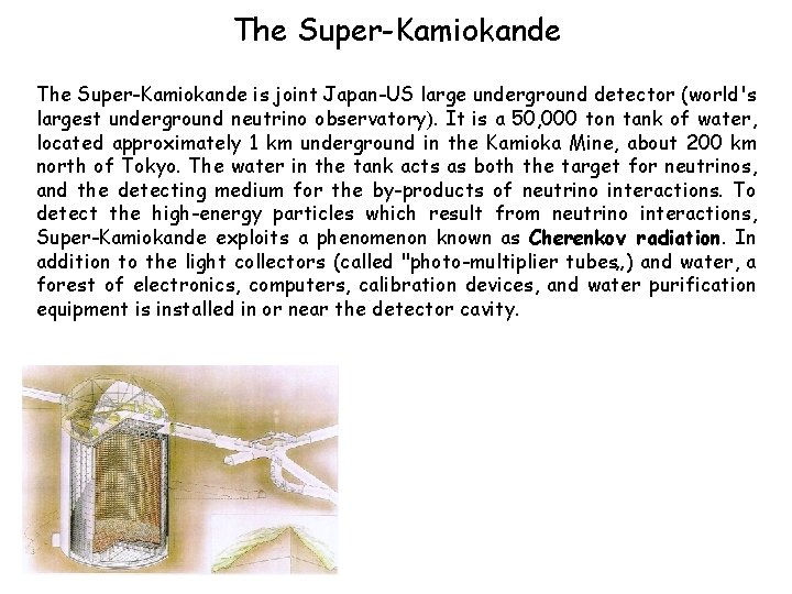 The Super-Kamiokande is joint Japan-US large underground detector (world's largest underground neutrino observatory). It