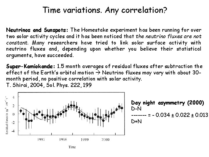 Time variations. Any correlation? Neutrinos and Sunspots: The Homestake experiment has been running for