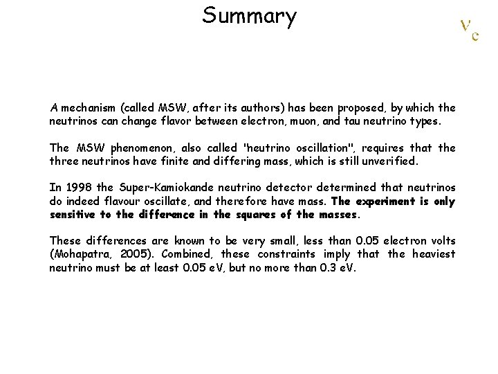 Summary A mechanism (called MSW, after its authors) has been proposed, by which the