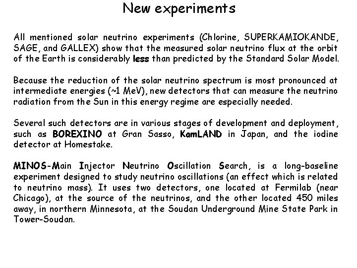 New experiments All mentioned solar neutrino experiments (Chlorine, SUPERKAMIOKANDE, SAGE, and GALLEX) show that