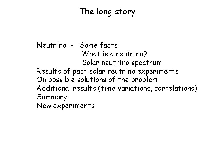 The long story Neutrino – Some facts What is a neutrino? Solar neutrino spectrum