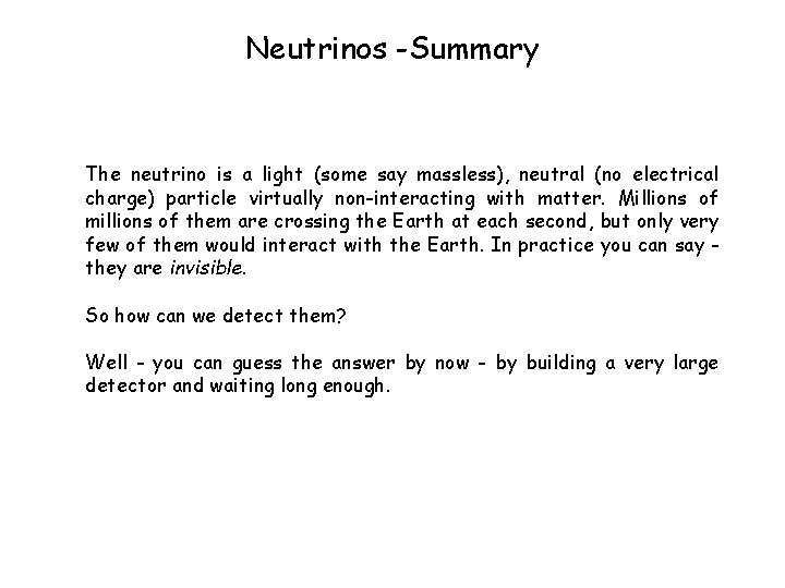 Neutrinos -Summary The neutrino is a light (some say massless), neutral (no electrical charge)