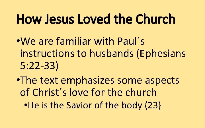 How Jesus Loved the Church • We are familiar with Paul´s instructions to husbands