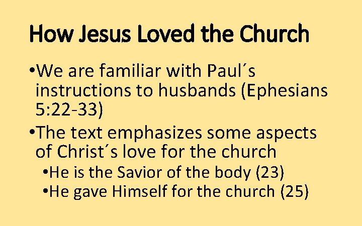 How Jesus Loved the Church • We are familiar with Paul´s instructions to husbands