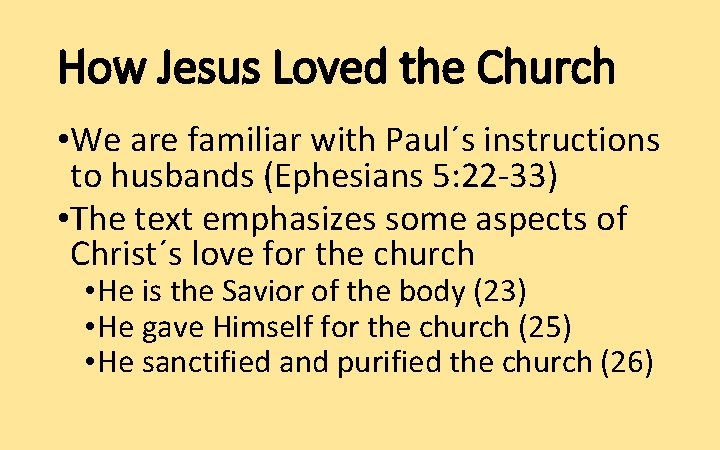 How Jesus Loved the Church • We are familiar with Paul´s instructions to husbands