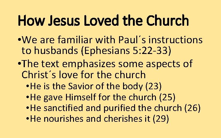 How Jesus Loved the Church • We are familiar with Paul´s instructions to husbands