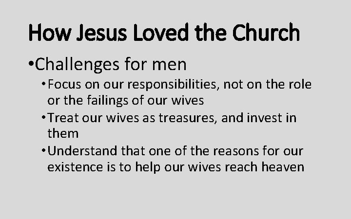 How Jesus Loved the Church • Challenges for men • Focus on our responsibilities,