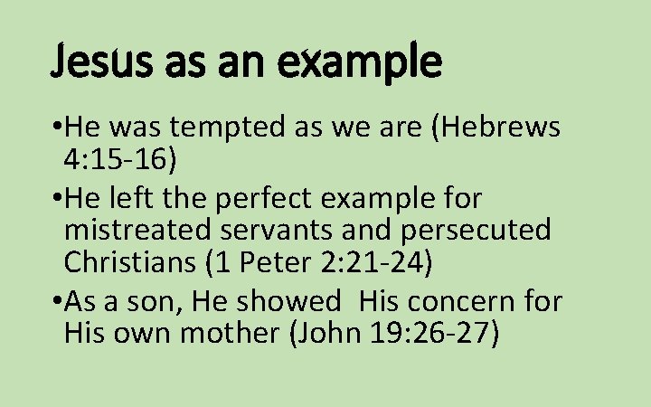 Jesus as an example • He was tempted as we are (Hebrews 4: 15