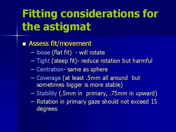 Fitting considerations for the astigmat n Assess fit/movement – – loose (flat fit) -